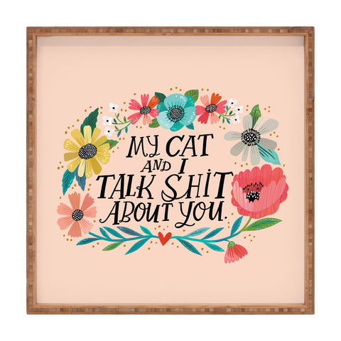CynthiaF My Cat and I Talk Shit About You Square Tray