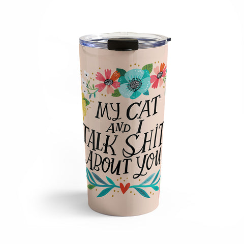 CynthiaF My Cat and I Talk Shit About You Travel Mug