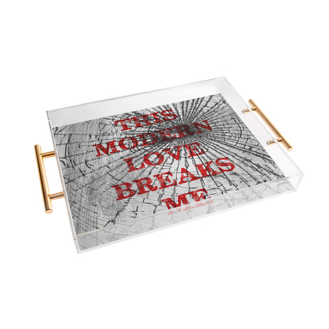 DarkIslandCity This Modern Love Breaks Me Acrylic Tray