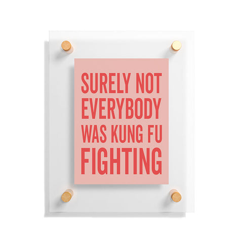 DirtyAngelFace Kung Fu Fighting Floating Acrylic Print