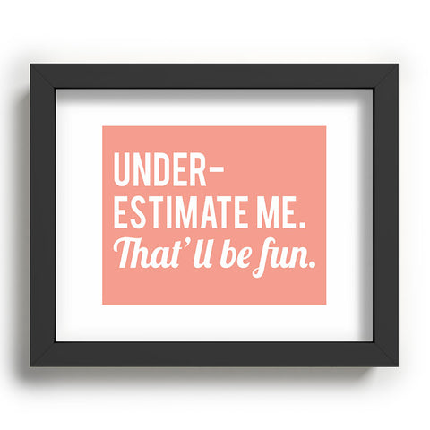 DirtyAngelFace Underestimate Me Thatll Be Fun Recessed Framing Rectangle