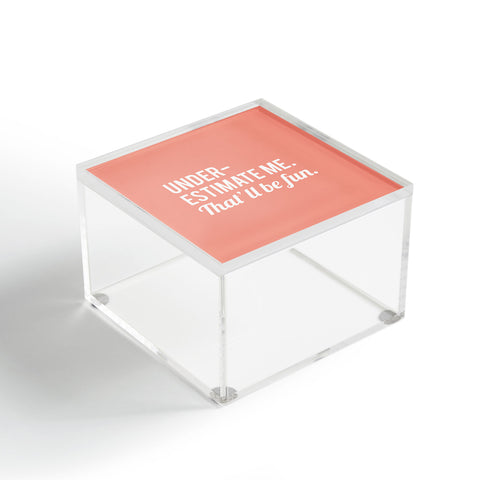 DirtyAngelFace Underestimate Me Thatll Be Fun Acrylic Box