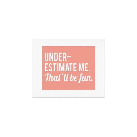 DirtyAngelFace Underestimate Me Thatll Be Fun Art Print
