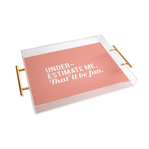 DirtyAngelFace Underestimate Me Thatll Be Fun Acrylic Tray