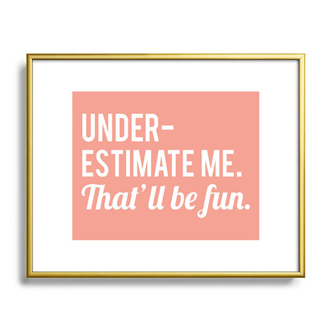 DirtyAngelFace Underestimate Me Thatll Be Fun Metal Framed Art Print