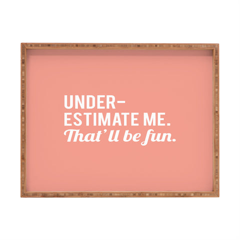 DirtyAngelFace Underestimate Me Thatll Be Fun Rectangular Tray