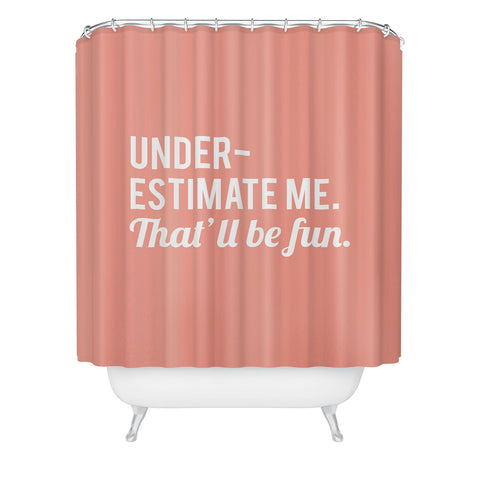 DirtyAngelFace Underestimate Me Thatll Be Fun Shower Curtain
