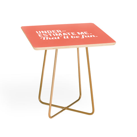 DirtyAngelFace Underestimate Me Thatll Be Fun Side Table