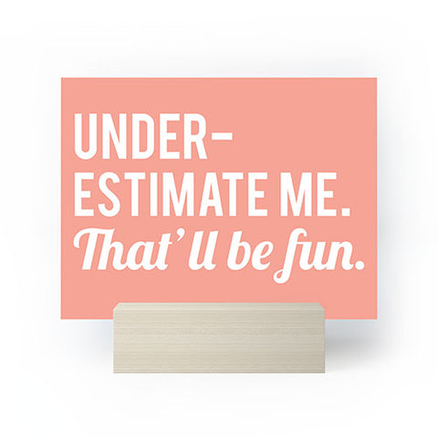 DirtyAngelFace Underestimate Me Thatll Be Fun Mini Art Print