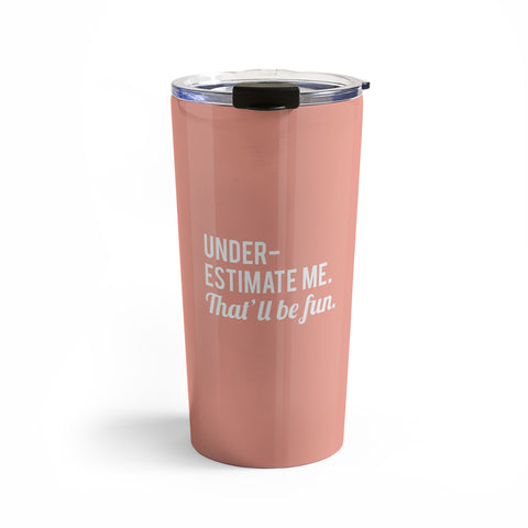 DirtyAngelFace Underestimate Me Thatll Be Fun Travel Mug