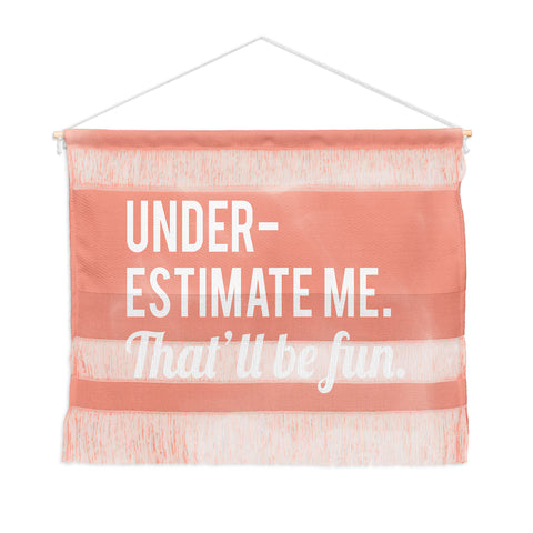 DirtyAngelFace Underestimate Me Thatll Be Fun Wall Hanging Landscape