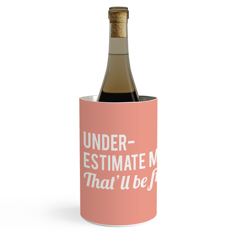 DirtyAngelFace Underestimate Me Thatll Be Fun Wine Chiller