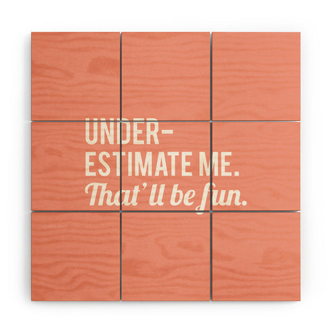DirtyAngelFace Underestimate Me Thatll Be Fun Wood Wall Mural