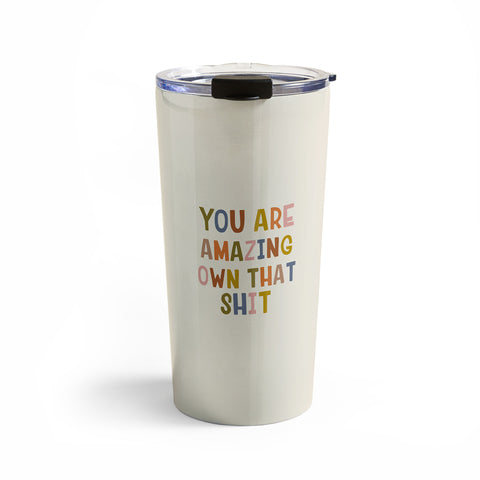 DirtyAngelFace You Are Amazing Own That Shit Travel Mug