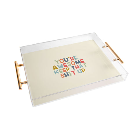 DirtyAngelFace Youre Awesome Keep That Shit Up Acrylic Tray
