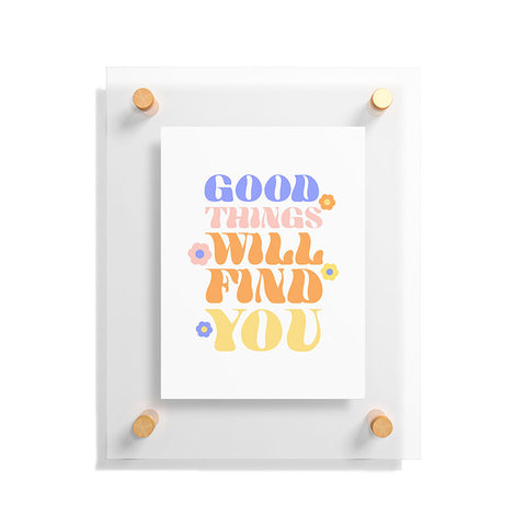 Emanuela Carratoni Good Things will Find You Floating Acrylic Print