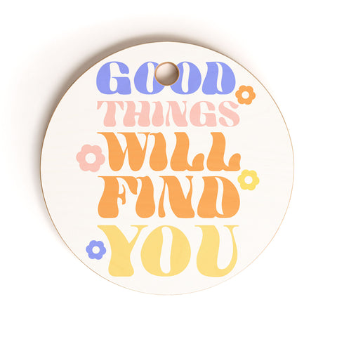 Emanuela Carratoni Good Things will Find You Cutting Board Round