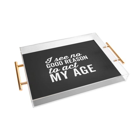 EnvyArt Reason Act My Age Acrylic Tray