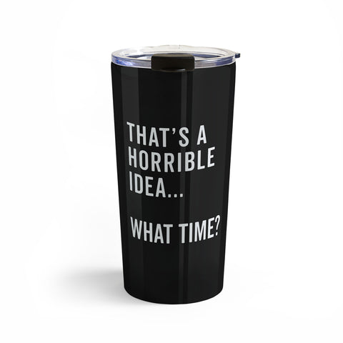 EnvyArt Thats A Horrible Idea Travel Mug