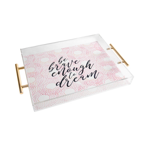 Hello Sayang Be Brave Enough To Dream Acrylic Tray