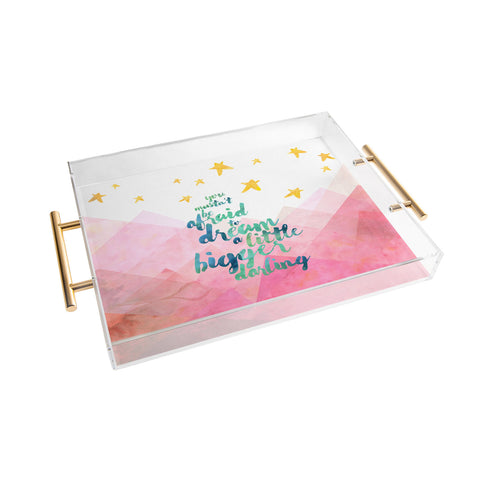 Hello Sayang You Mustnt Be Afraid To Dream A Little Bigger Darling Acrylic Tray