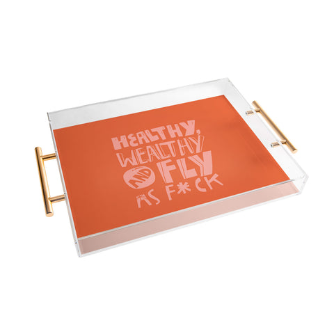 justin shiels Healthy Wealthy and Fly AF Acrylic Tray