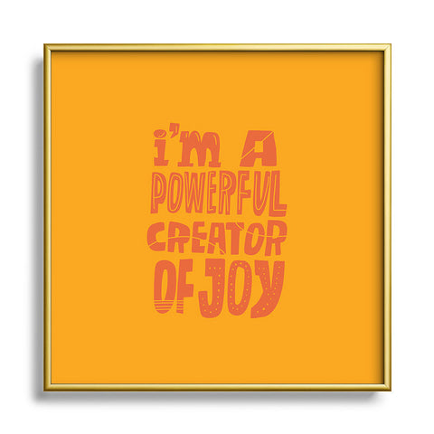 justin shiels I am a Powerful Creator Of Joy Square Metal Framed Art Print