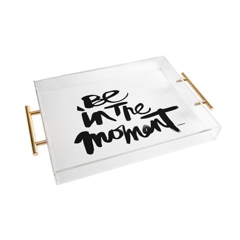 Kal Barteski Be In The Moment Acrylic Tray