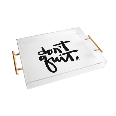 Kal Barteski DONT QUIT bw Acrylic Tray