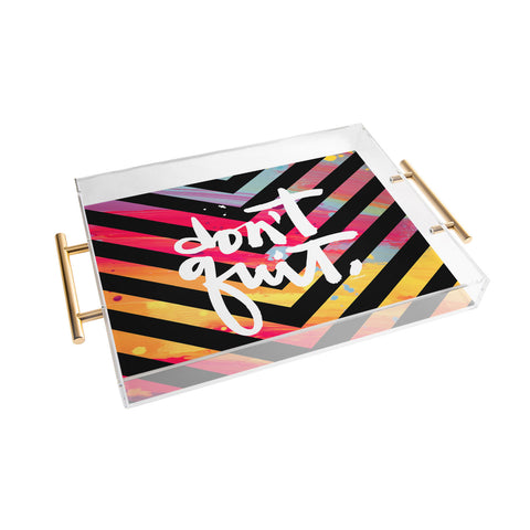 Kal Barteski DONT QUIT chevron Acrylic Tray