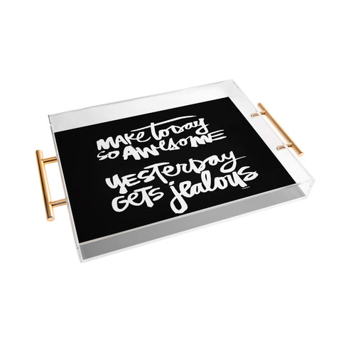 Kal Barteski MAKE TODAY SO AWESOME 2 Acrylic Tray