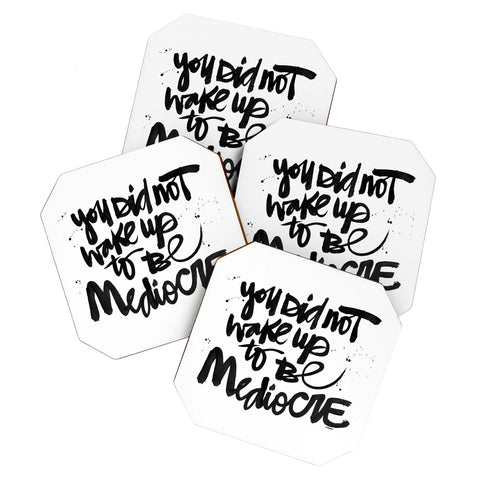 Kal Barteski YOU DID NOT WAKE UP TO BE MEDIOCRE Coaster Set