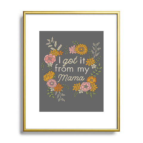 Lathe & Quill I Got It from My Mama Metal Framed Art Print