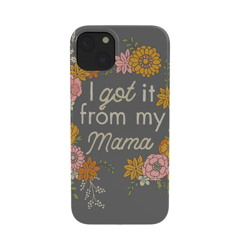 Lathe & Quill I Got It from My Mama Phone Case