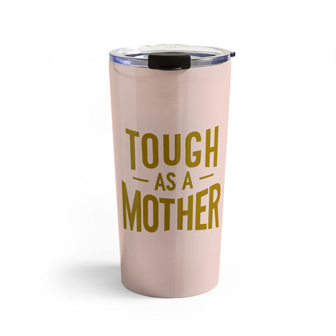 Lathe & Quill Tough as a Mother Travel Mug