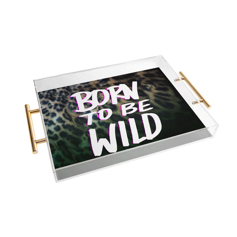 Leah Flores Born To Be Wild Acrylic Tray