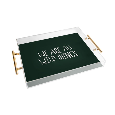 Leah Flores We Are All Wild Things Acrylic Tray