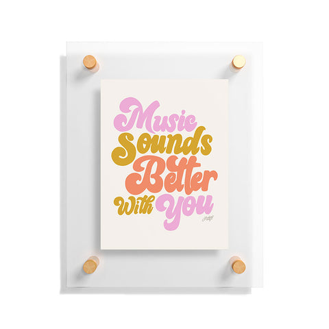 Lindsey Kay Collective Music Sounds Better With You Floating Acrylic Print