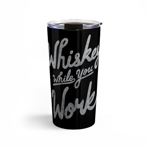 Nick Quintero Whiskey While You Work Travel Mug