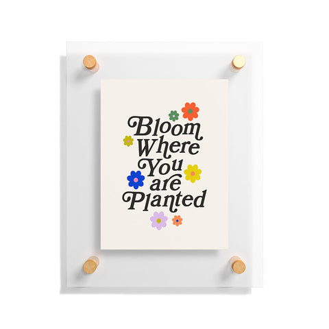 Rhianna Marie Chan Bloom Where You Are Planted Floating Acrylic Print