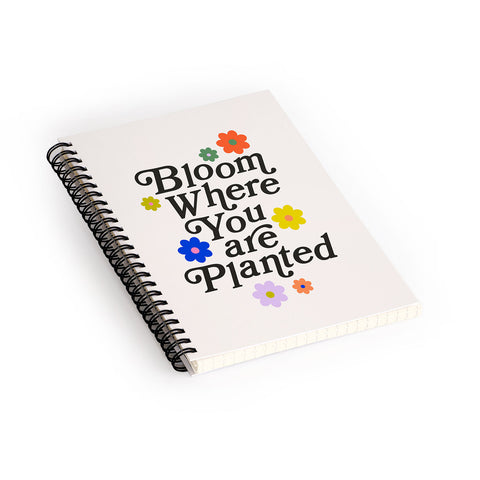 Rhianna Marie Chan Bloom Where You Are Planted Spiral Notebook