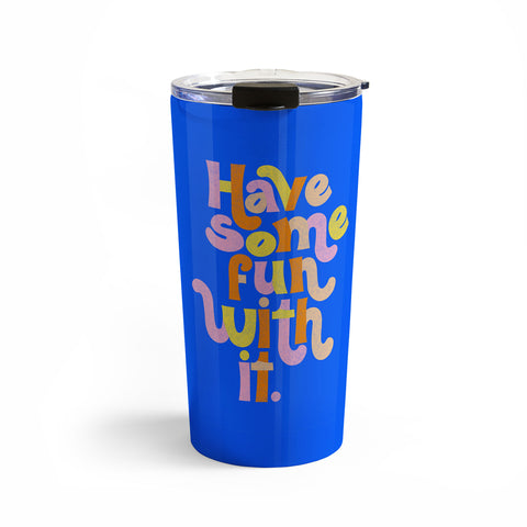 Rhianna Marie Chan Have Some Fun With It Blue Travel Mug