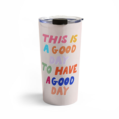 Rhianna Marie Chan This Is A Good Day Travel Mug
