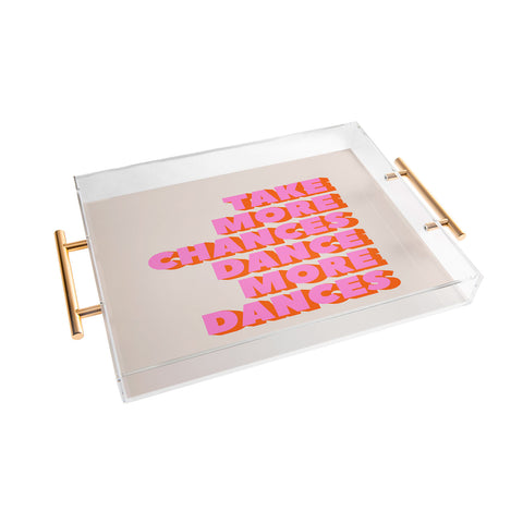 Showmemars TAKE MORE CHANCES DANCE MORE Acrylic Tray