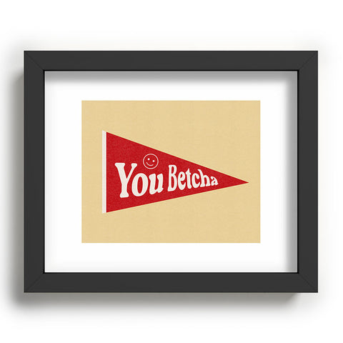 Society6 Design Studio You Betcha Recessed Framing Rectangle