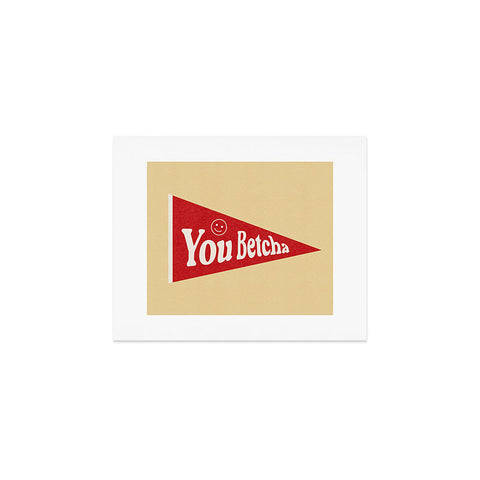 Society6 Design Studio You Betcha Art Print