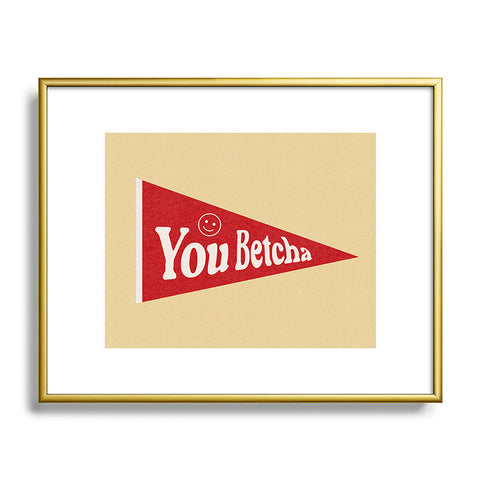Society6 Design Studio You Betcha Metal Framed Art Print