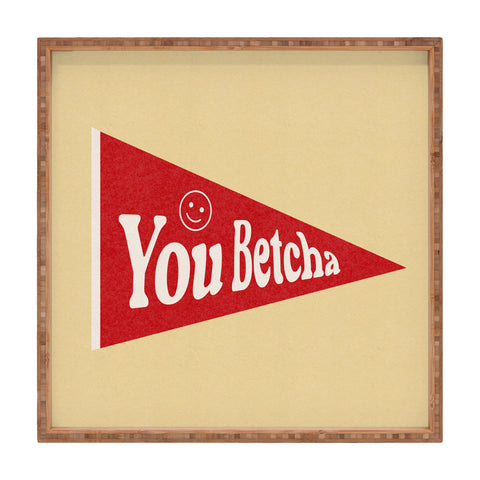 Society6 Design Studio You Betcha Square Tray