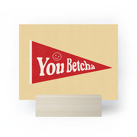 Society6 Design Studio You Betcha Mini Art Print