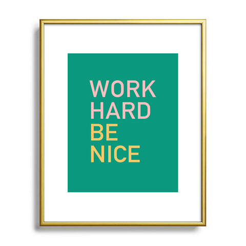 socoart work hard be nice I Metal Framed Art Print